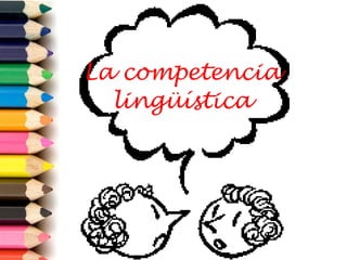 La competencia lingüística 