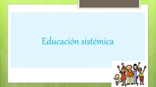Educación sistémica
 
