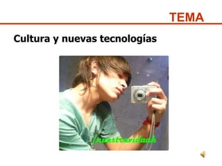 Cultura y nuevas tecnologías TEMA 