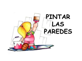 PINTAR
LAS
PAREDES
 