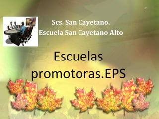 Scs. San Cayetano. EscuelaSan Cayetano Alto Escuelas promotoras.EPS 