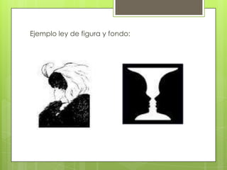 Ejemplo ley de figura y fondo:
 