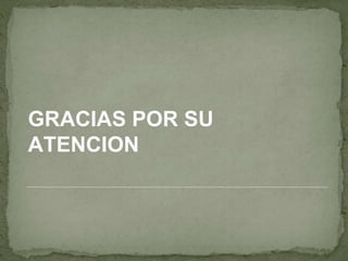 GRACIAS POR SU 
ATENCION 
