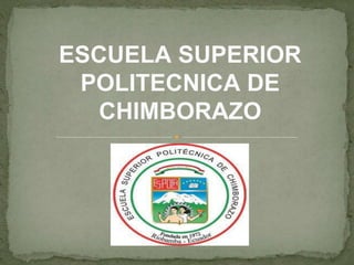 ESCUELA SUPERIOR
POLITECNICA DE
CHIMBORAZO
 