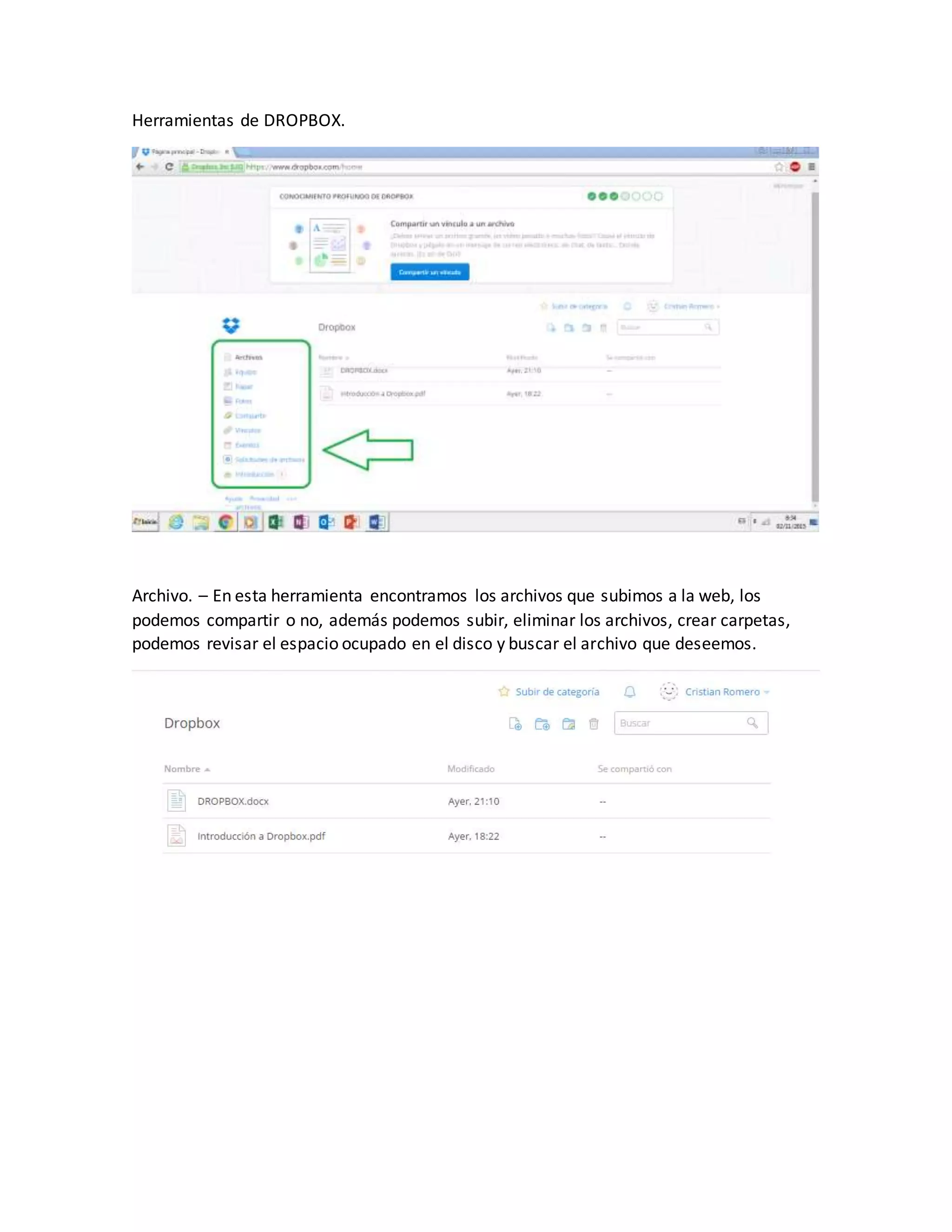 Herramientas de DROPBOX.
Archivo. – En esta herramienta encontramos los archivos que subimos a la web, los
podemos compartir o no, además podemos subir, eliminar los archivos, crear carpetas,
podemos revisar el espacio ocupado en el disco y buscar el archivo que deseemos.
 