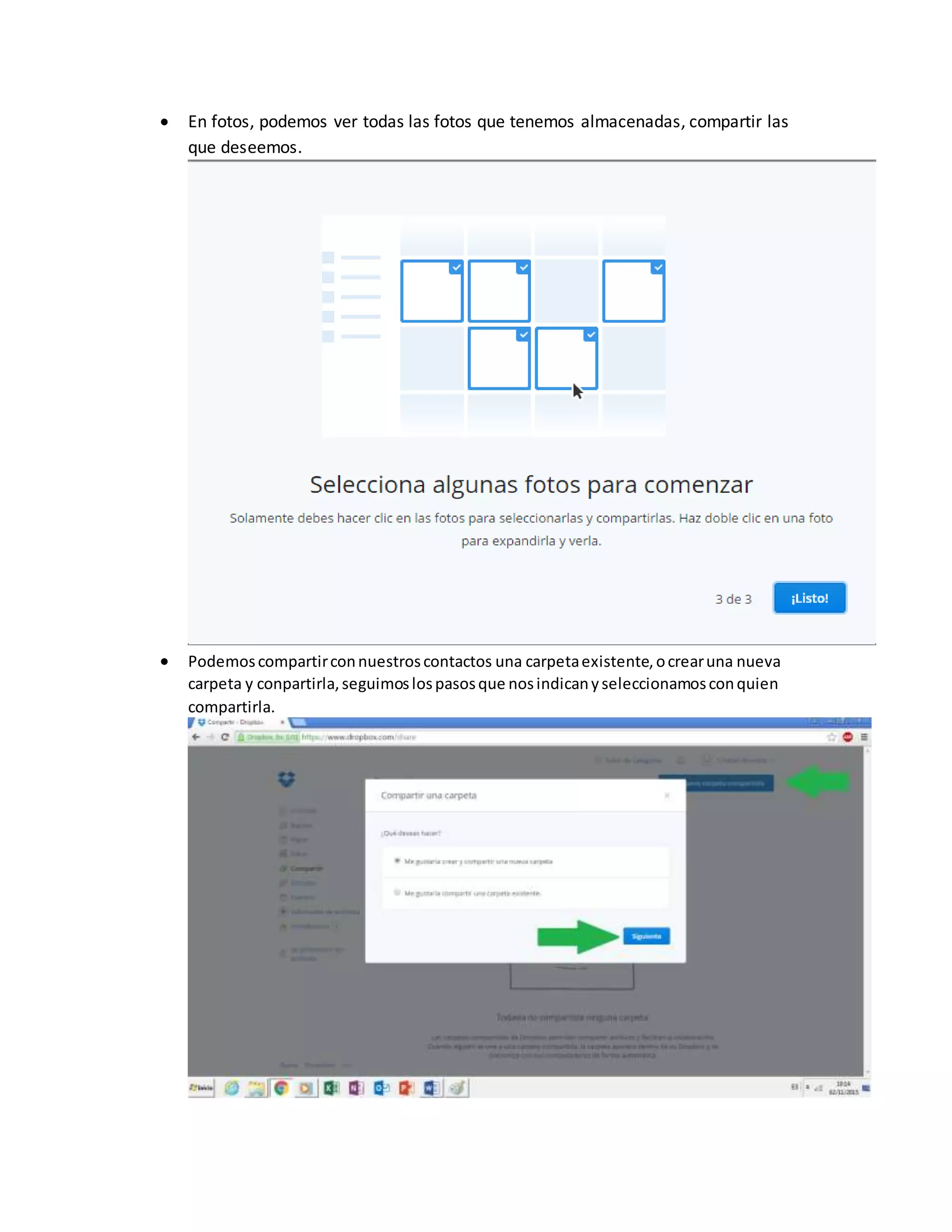  En fotos, podemos ver todas las fotos que tenemos almacenadas, compartir las
que deseemos.
 Podemoscompartirconnuestroscontactos una carpetaexistente,ocrearuna nueva
carpeta y conpartirla,seguimoslospasosque nosindicanyseleccionamosconquien
compartirla.
 