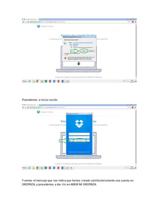 Procedemos a iniciar sesión.
Y vemos el mensaje que nos indica que hemos creado satisfactoriamente una cuenta en
DROPBOX, y procedemos a dar clic en ABRIR MI DROPBOX.
 