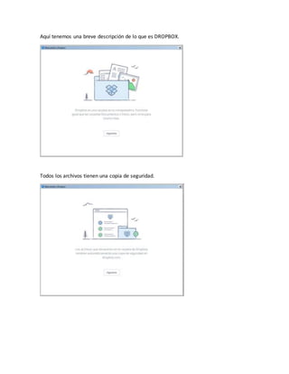 Aquí tenemos una breve descripción de lo que es DROPBOX.
Todos los archivos tienen una copia de seguridad.
 