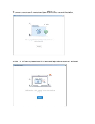 Si no queremos compartir nuestros archivos DROPBOX los mantendrá privados.
Damos clic en finalizar para terminar con la asistencia y comenzar a utilizar DROPBOX.
 