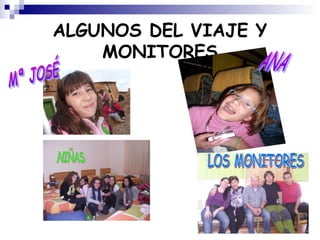 ALGUNOS DEL VIAJE Y
MONITORES