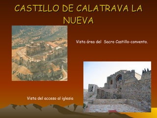 CASTILLO DE CALATRAVA LA NUEVA Vista área del  Sacro Castillo-convento. Vista del acceso al iglesia 