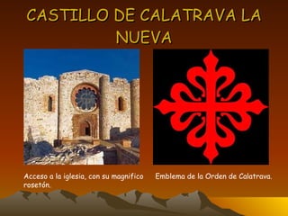 CASTILLO DE CALATRAVA LA NUEVA Acceso a la iglesia, con su magnifico rosetón. Emblema de la Orden de Calatrava. 