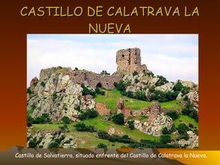 CASTILLO DE CALATRAVA LA NUEVA Castillo de Salvatierra, situado enfrente del Castillo de Calatrava la Nueva. 