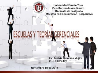 Universidad Fermín Toro
Vice-Rectorado Académico
Decanato de Postgrado
Maestría en Comunicación Corporativa
Noviembre 10 de 2015
Lic. Beatriz Quintana Mujica
C.I.: 8.055.476
 