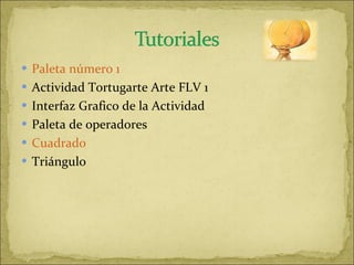 Paleta número 1 Actividad Tortugarte Arte FLV 1 Interfaz Grafico de la Actividad Paleta de operadores Cuadrado Triángulo 