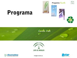 Programa Escuela
Verde
info@enviroline.es
Escuela VerdeEscuela Verde
Programa
 