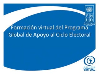 Formación virtual del Programa Global de Apoyo al Ciclo Electoral 