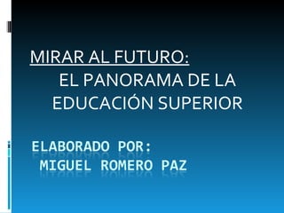 MIRAR AL FUTURO: EL PANORAMA DE LA EDUCACIÓN SUPERIOR 