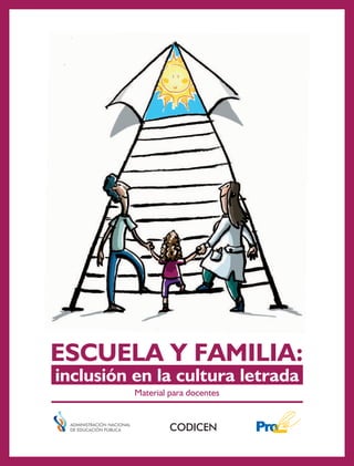 ESCUELA Y FAMILIA:
inclusión en la cultura letrada
Material para docentes

CODICEN

 