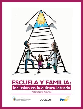 inclusión en la cultura letrada
ESCUELA Y FAMILIA:
Material para docentes
CODICEN
 