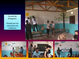 Escuela de
 Kiongwani.

Pintada por los
voluntarios de
   Calahorra
 