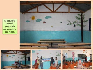 La escuelita
    ya está
  preparada
para acoger a
  los niños.
 