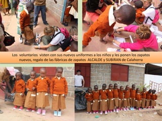 Los voluntarios visten con sus nuevos uniformes a los niños y les ponen los zapatos
    nuevos, regalo de las fábricas de zapatos ALCALDE y SUBIRAN de Calahorra
 
