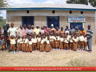 La escuela de Kiongwani queda inaugurada el día 12 de Julio de 2012
 