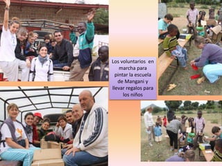 Los voluntarios en
    marcha para
  pintar la escuela
   de Mangani y
llevar regalos para
      los niños
 