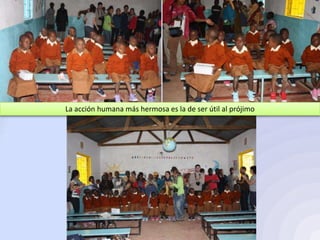 La acción humana más hermosa es la de ser útil al prójimo
 