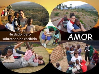 AMOR
   He dado, pero
sobretodo he recibido
 