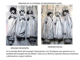 PORTADA OCCIDENTAL DE LA CATEDRAL DE REIMS
La escultura desborda las
portadas y se extiende por
todo el edificio. Ahora, en los
tímpanos hay rosetones y la
escultura asciende a los
gabletes.
La portada central se dedica
a la Coronación de la Virgen,
y en sus jambas se sitúan los
conjuntos escultóricos más
famosos de la escultura
gótica: el grupo de La
Anunciación y La Visitación.
 