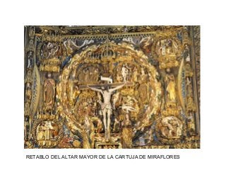 RETABLO DEL ALTAR MAYOR DE LA CARTUJA DE MIRAFLORES
 