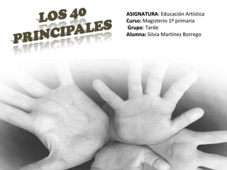 ASIGNATURA : Educación Artística Curso:  Magisterio 1º primaria Grupo : Tarde Alumna:  Silvia Martínez Borrego 
