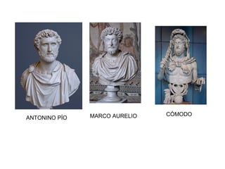 ANTONINO PÍO MARCO AURELIO CÓMODO
 