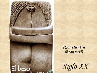 (Constantin Brancusi) Siglo XX