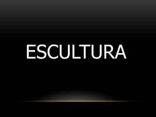 ESCULTURA