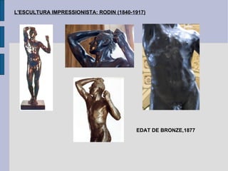 L'ESCULTURA IMPRESSIONISTA: RODIN (1840-1917) EDAT DE BRONZE,1877 