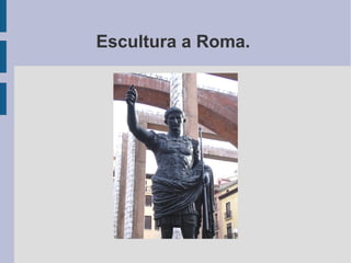 Escultura a Roma.
 