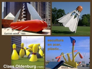 Claes Oldenburg (1929-)
Ganivet vaixell, 1985
Mistos ,1991
escultura
en acer,
plàstic...
 