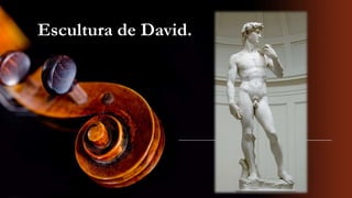 Escultura de David.
 