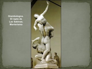Giambologna.  El rapto de Las Sabinas. Manierismo 