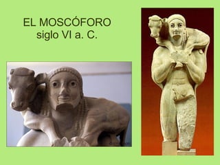 EL MOSCÓFORO siglo VI a. C. 