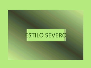 ESTILO SEVERO 