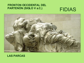 FIDIAS FRONTON OCCIDENTAL DEL PARTENÓN (SIGLO V a.C.) LAS PARCAS 