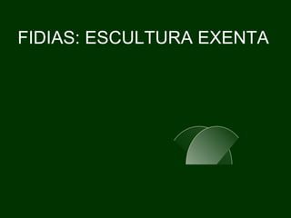FIDIAS: ESCULTURA EXENTA 
