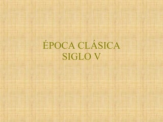 ÉPOCA CLÁSICA SIGLO V 
