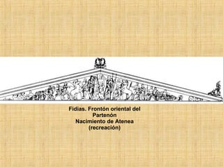 Fidias. Frontón oriental del Partenón Nacimiento de Atenea (recreación) 