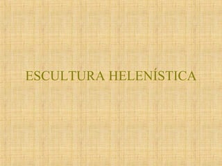 ESCULTURA HELENÍSTICA 