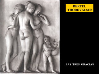 LAS  TRES  GRACIAS.  BERTEL THORDVALSEN 